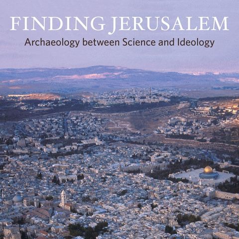 Finding Jerusalem: Archaeology Between Science and Ideology (2017)