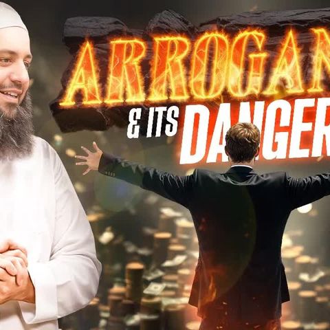 Arrogance الكبر & Its Danger