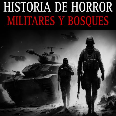 HISTORIAS DE TERROR DE MILITARES Y BOSQUES / RELATOS NUEVOS QUE TE DARAN PESADILLAS / L.C.E.