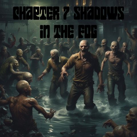 Dark Tales Uncovered - Zombie Water - Chapter 7 Shadows in the Fog