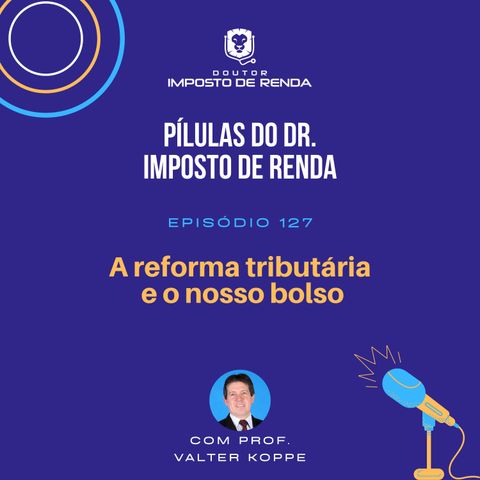 PDIR Ep. 127 – A reforma tributária e o nosso bolso