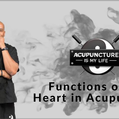 Functions & Patterns of The Heart - Acupuncture Is My Life