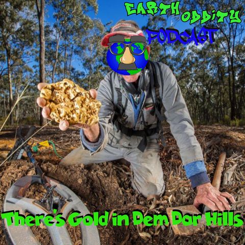 Earth Oddity 123: There's Gold in Dem Dar Hills