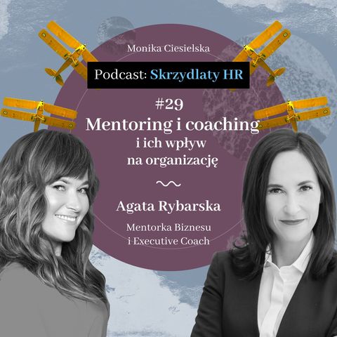 #29 Agata Rybarska / Mentoring i coaching, i ich wpływ na organizację