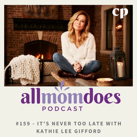 #159 - It's Never Too Late with Kathie Lee Gifford