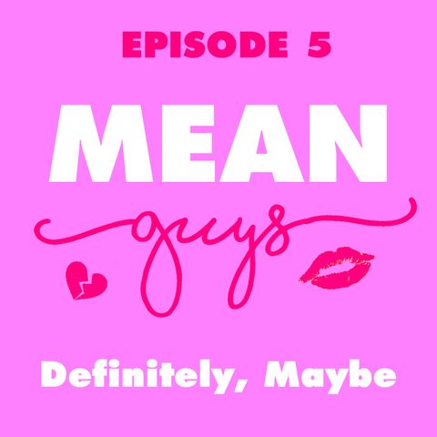 Episode 5: Definitely, Maybe