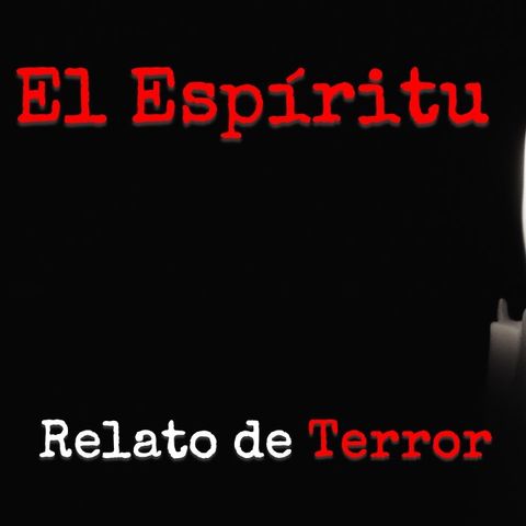 El espíritu | Relatos y Leyendas de Terror