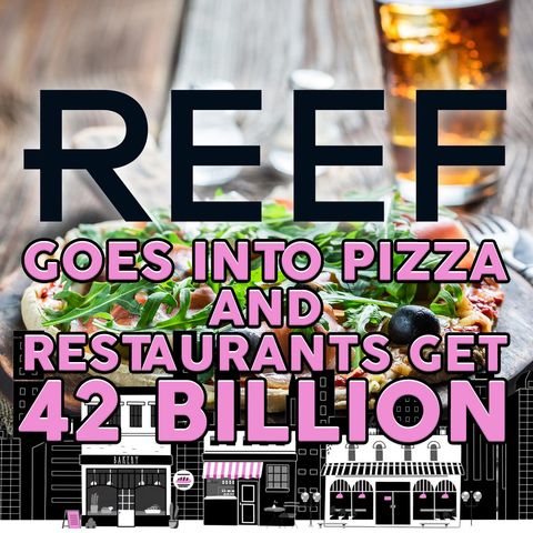 205. Reef Goes Into Pizza and Restaurants Get $42 Billion