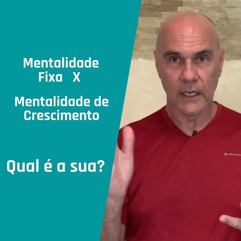 Mentalidade Fixa Vs. Mentalidade de Crescimento - Qual é a sua?