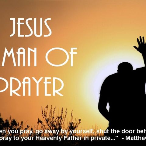 Jesus A Man Of Prayer