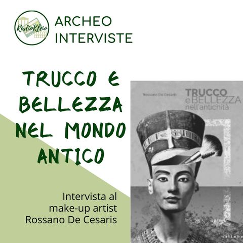 ArcheoIntervista: Rossano De Cesaris - Trucco e Bellezza nell'Antichità