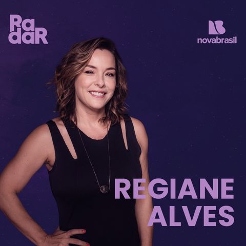 RadarCast com Regiane Alves