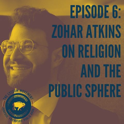 #6 Rabbi, Scholar, Podcaster Zohar Atkins on Religion in the Public Sphere