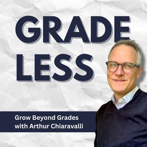 GRADE LESS and GROW BEYOND GRADES with ARTHUR CHIARAVALLI