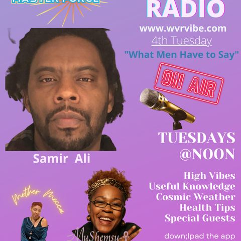 Master Force Radio 4th Tuesday - "What Men Say w/ Samir Ali"