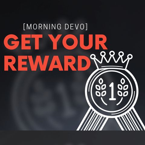 Get your reward [Morning Devo]