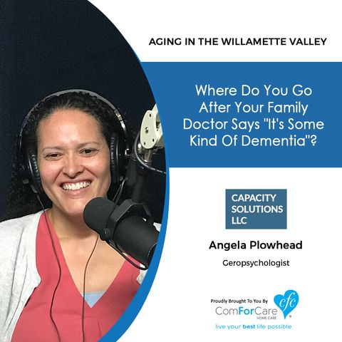 8/6/19: Angela Plowhead with Capacity Solutions, LLC | Where do you go after your family doctor says, "It's some kind of dementia?”