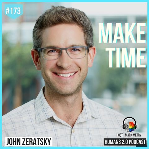 173: John Zeratsky | How To Focus On What Matters