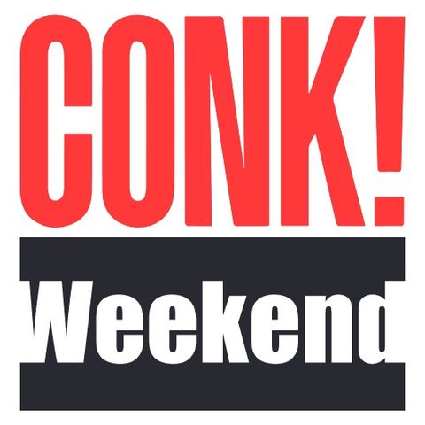 CONK! Weekend - Ridiculous Hyperbole Edition (July 16-18, 2021)