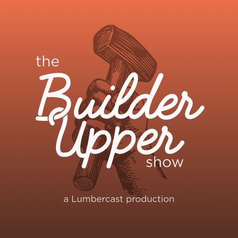 The Builder Upper Show Ep. 2 feat. Tony Zignego from Zignego Company