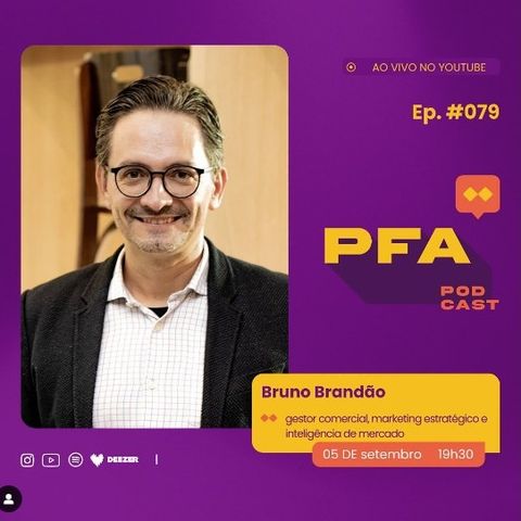 PFA #079 - BRUNO BRANDÃO - GESTOR COMERCIAL, MARKETING ESTRATÉGICO E INTELIGÊNCIA DE MERCADO_Podcast