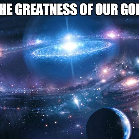 The Greatness Of Our God