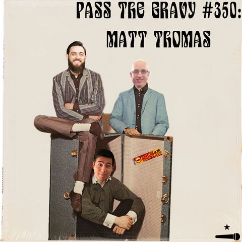 Pass The Gravy #350: Matt Thomas