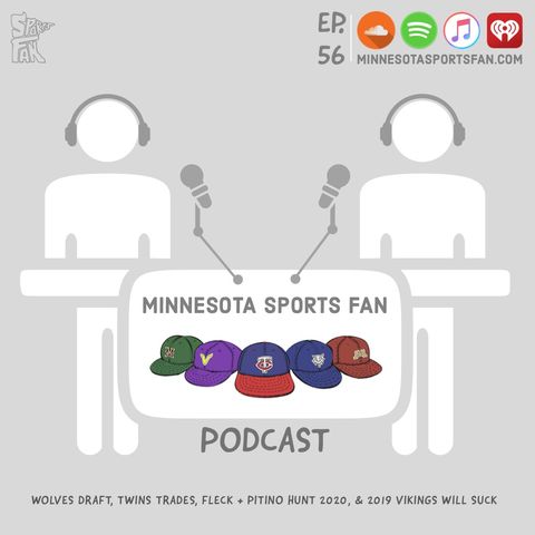 EP. 56: Wolves Draft, Twins Trades, Fleck + Pitino Hunt 2020, & 2019 Vikings Will Suck