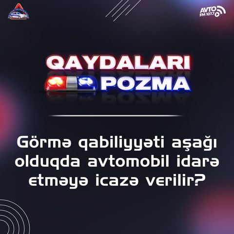 Görmə qabiliyyəti aşağı olduqda avtomobil idarə etməyə icazə verilir?