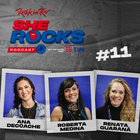 She Rocks - Ep11: Mulheres do Rock! Roberta Medina, Ana Deccache e Renata Guaraná