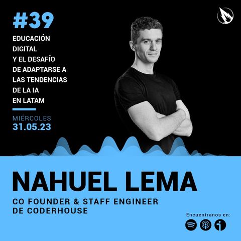 39. Coderhouse con Nahuel Lema: Educación digital  y el desafío de adaptarse a las tendencias de la IA en Latam