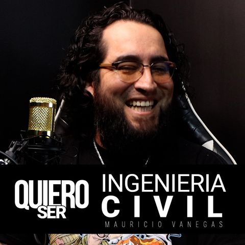 Ep. 6. Ingeniero Civíl con Mauricio Vanegas