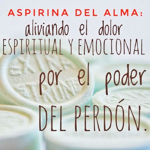 8. Aspirina Del Alma: Perdonar Y Ser Perdonado