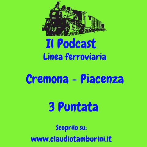 Linea ferroviaria: Cremona - Piacenza 3 Puntata