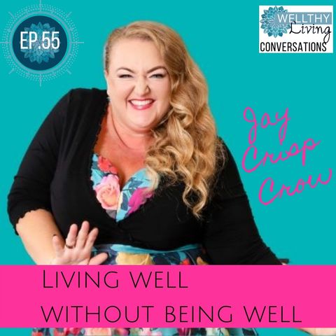 #55 Living Well without Being Well