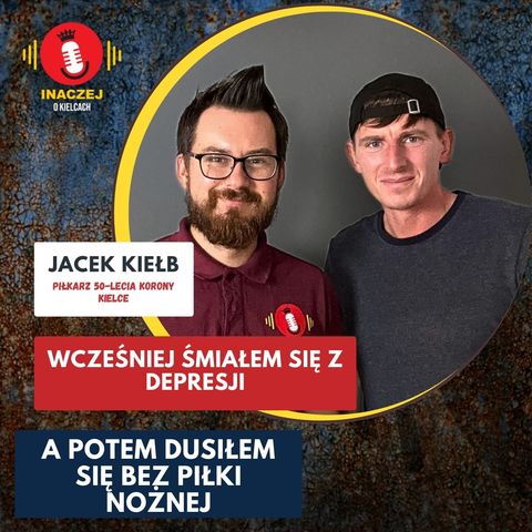 36. Jacek Kiełb: Najpierw śmiałem się z depresji. A potem dusiłem się bez piłki nożnej