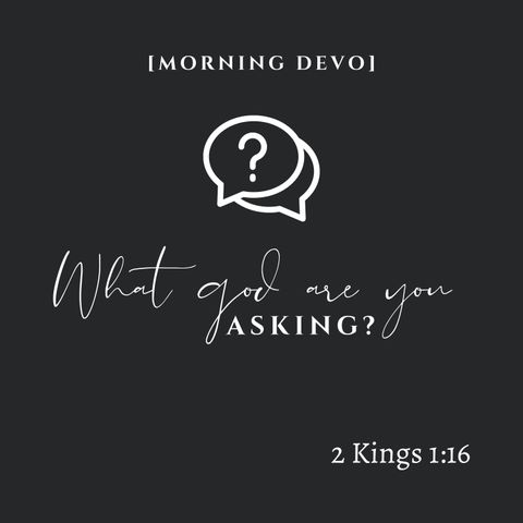 What god are you asking? [Morning Devo]