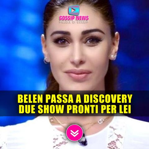 Belen Passa a Discovery: Due Nuovi Programmi Pronti Per Lei!