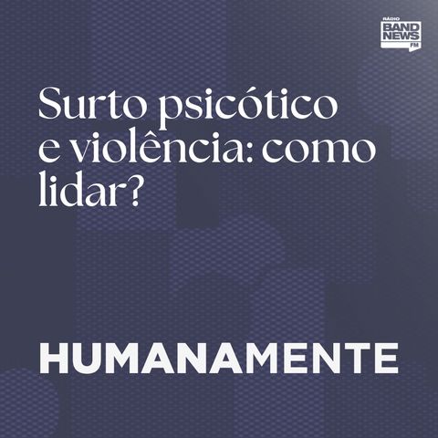Surto psicótico e violência: como lidar?