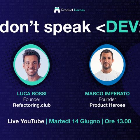 I don't speak DEV - con Luca Rossi, founder di Refactoring e Marco Imperato, founder di PH