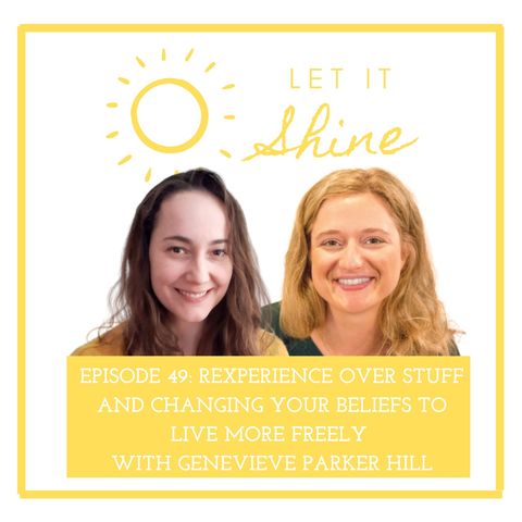 Episode 49: Experience Over Stuff And Changing Your Beliefs To Live More Freely With Genevieve Parker Hill