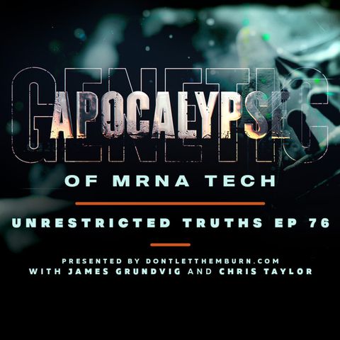 Genetic Apocalypse of mRNA Tech with Chris Taylor Unrestricted Truths Ep. 76