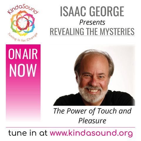 The Power of Touch and Pleasure (Revealing the Mysteries with Isaac George)