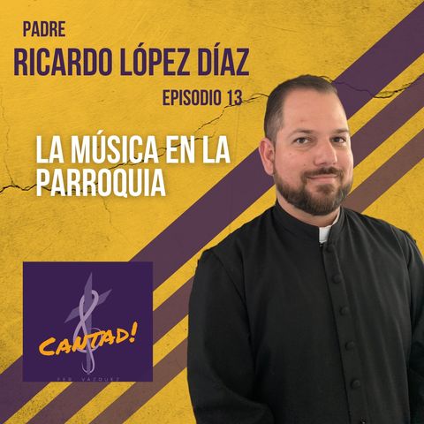 Ep. 13 - La música en la parroquia - P. Ricardo López