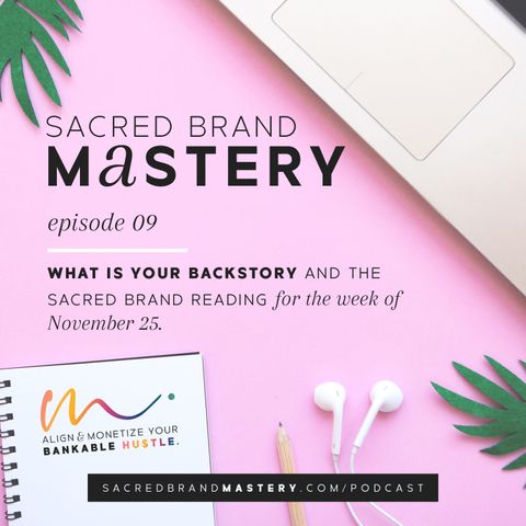 09. What is Your Backstory And The Sacred Brand Reading For The Week Of November 25