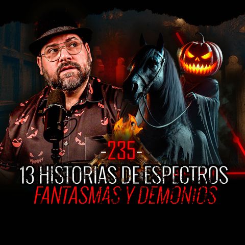 ESPECIAL DE HALLOWEEN | 13 Historias de Espectros, Fantasmas y Demonios | EP 235 | EL NARRADOR