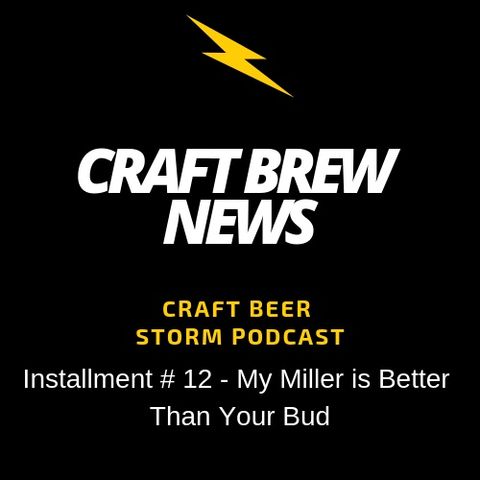 Craft Brew News # 12 - My Miller is Better Than Your Bud
