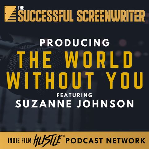 Ep 83 - Producing The World Without You featuring Suzanne Johnson