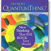 QuantumThink Now-Be Who You Truly Are!