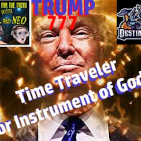 Donald Trump: Instrument of God or Time Traveler? Digging for the Truth Episode #27